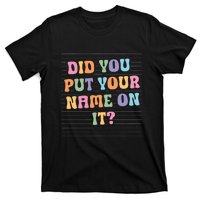 Funny Teacher Did You Put Your Name On It T-Shirt