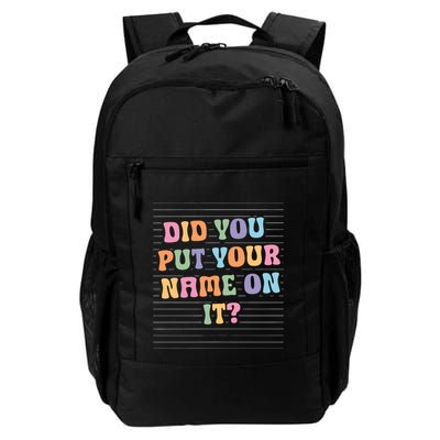Funny Teacher Did You Put Your Name On It Daily Commute Backpack