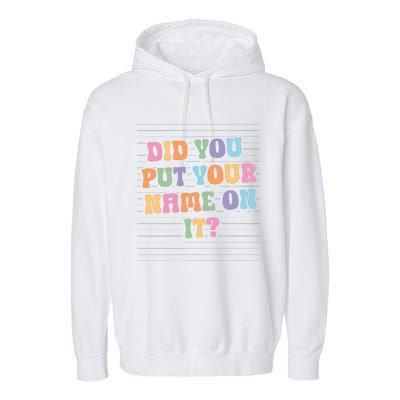 Funny Teacher Did You Put Your Name On It Garment-Dyed Fleece Hoodie