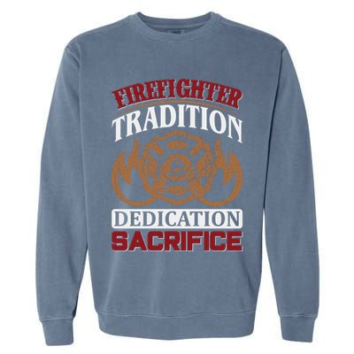 Firefighter Tradition Dedication Sacrfice Garment-Dyed Sweatshirt