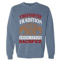 Firefighter Tradition Dedication Sacrfice Garment-Dyed Sweatshirt