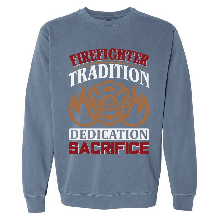 Firefighter Tradition Dedication Sacrfice Garment-Dyed Sweatshirt