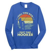 Full Time Dad Part Time Hooker Fathers Day Funny Fishing Gift Long Sleeve Shirt