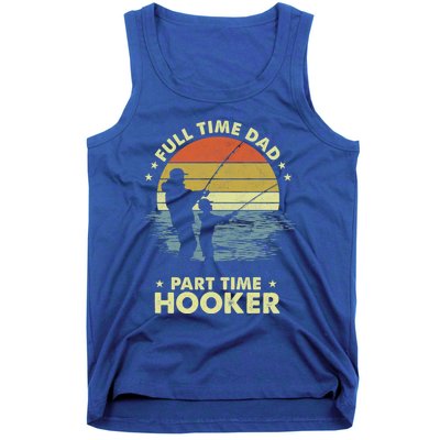 Full Time Dad Part Time Hooker Fathers Day Funny Fishing Gift Tank Top