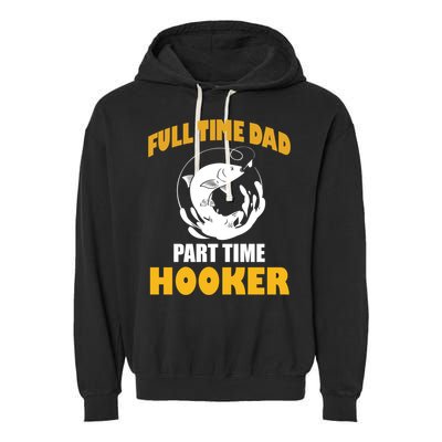 Full Time Dad Part Time Hooker Pond Saltwater Freshwater Gift Garment-Dyed Fleece Hoodie