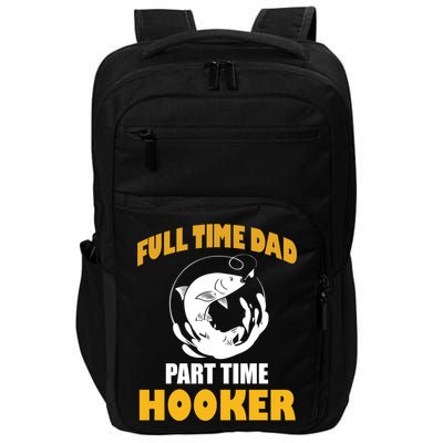 Full Time Dad Part Time Hooker Pond Saltwater Freshwater Gift Impact Tech Backpack