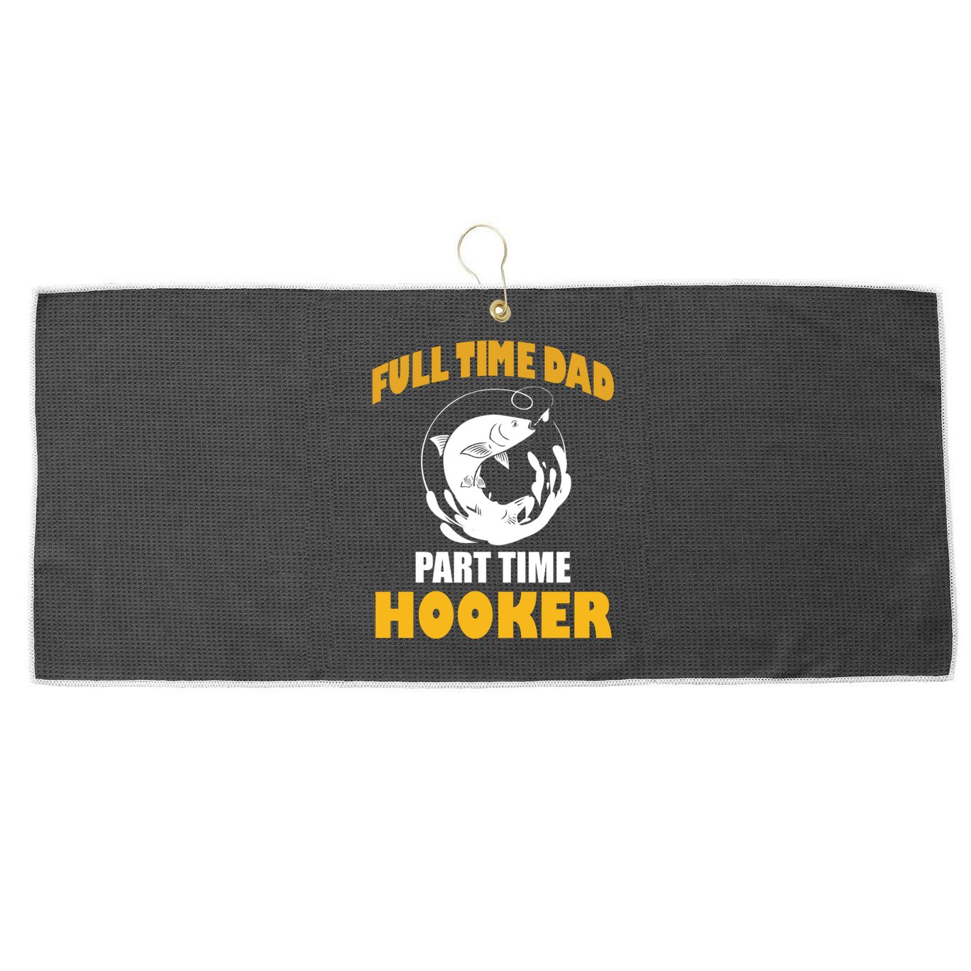 Full Time Dad Part Time Hooker Pond Saltwater Freshwater Gift Large Microfiber Waffle Golf Towel