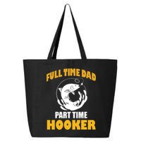 Full Time Dad Part Time Hooker Pond Saltwater Freshwater Gift 25L Jumbo Tote