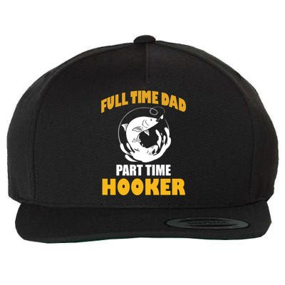 Full Time Dad Part Time Hooker Pond Saltwater Freshwater Gift Wool Snapback Cap