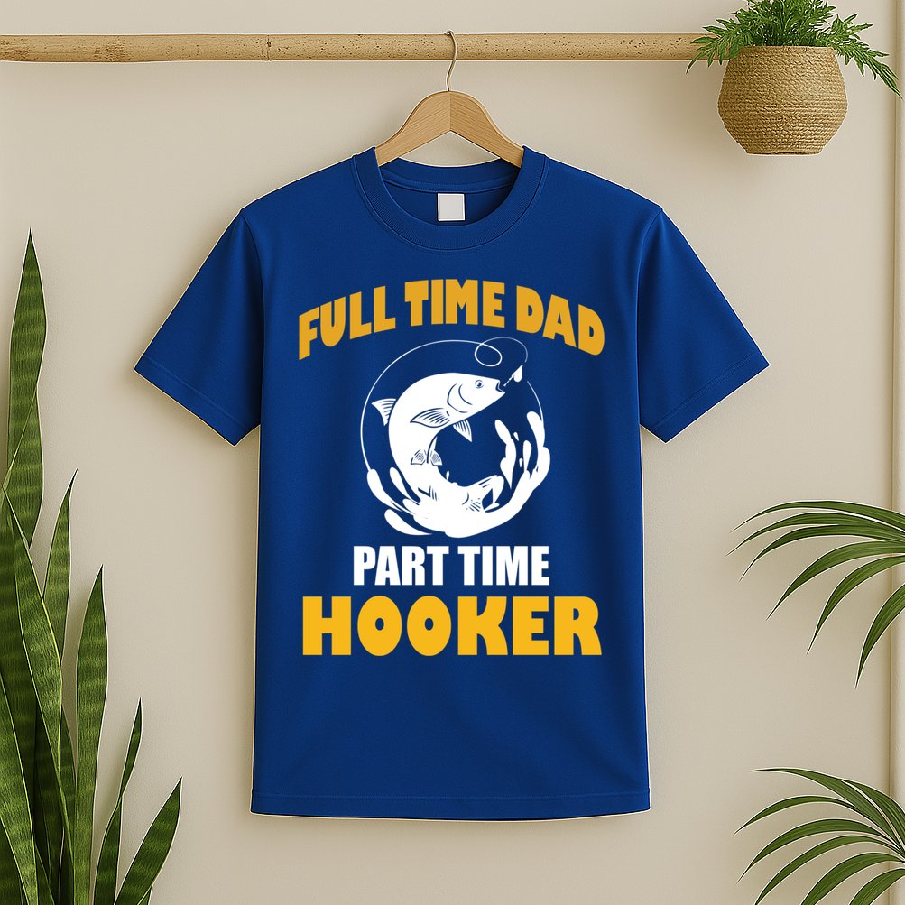 Full Time Dad Part Time Hooker Pond Saltwater Freshwater Gift T-Shirt