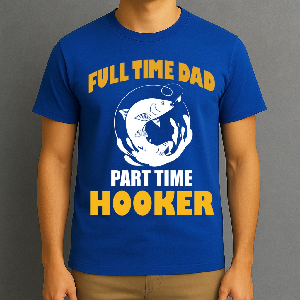 Full Time Dad Part Time Hooker Pond Saltwater Freshwater Gift T-Shirt
