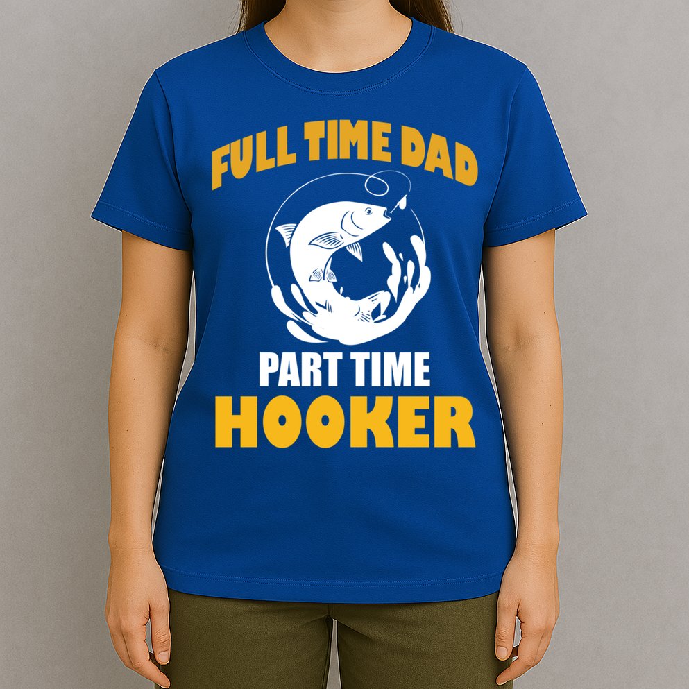 Full Time Dad Part Time Hooker Pond Saltwater Freshwater Gift T-Shirt
