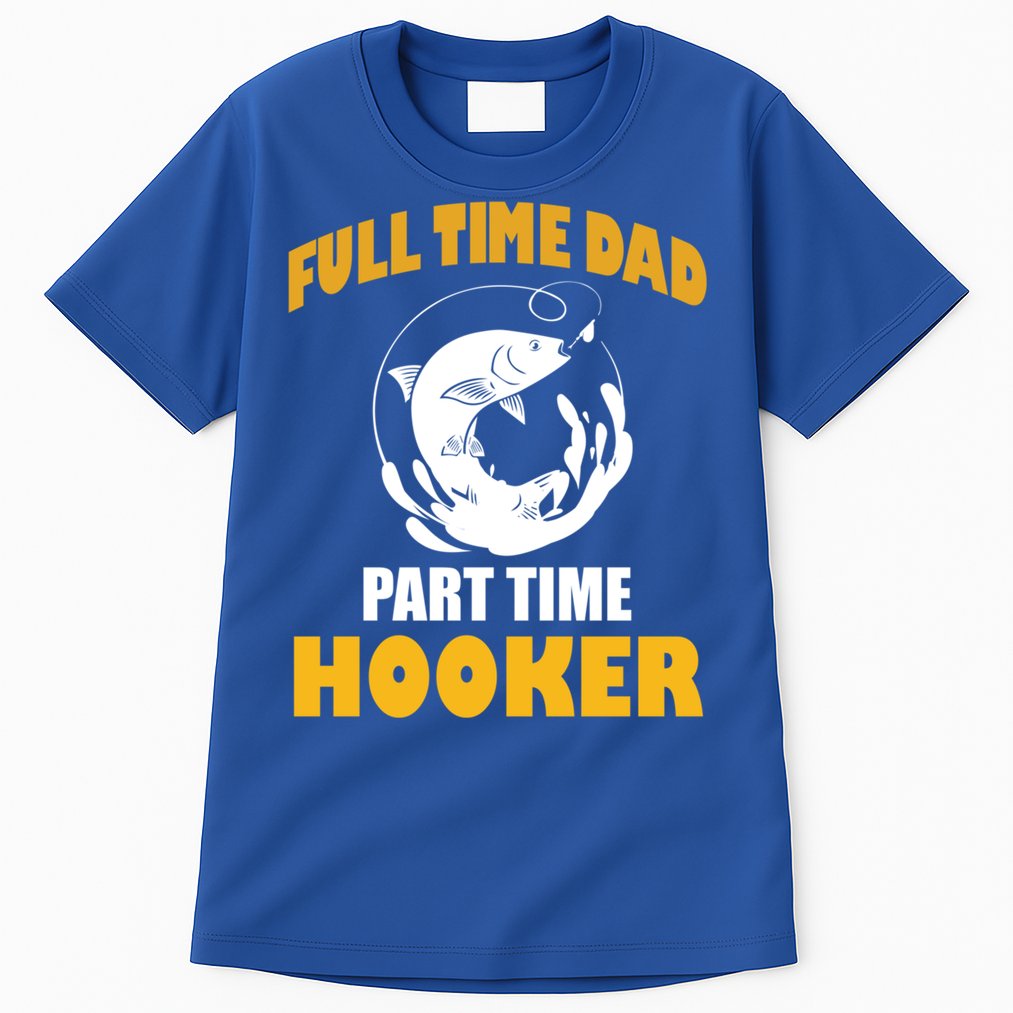 Full Time Dad Part Time Hooker Pond Saltwater Freshwater Gift Tall T-Shirt