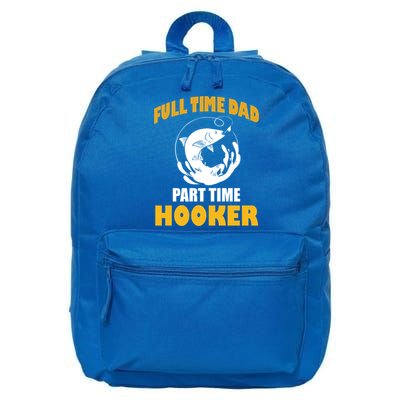 Full Time Dad Part Time Hooker Pond Saltwater Freshwater Gift 16 in Basic Backpack