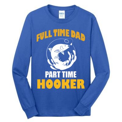 Full Time Dad Part Time Hooker Pond Saltwater Freshwater Gift Tall Long Sleeve T-Shirt