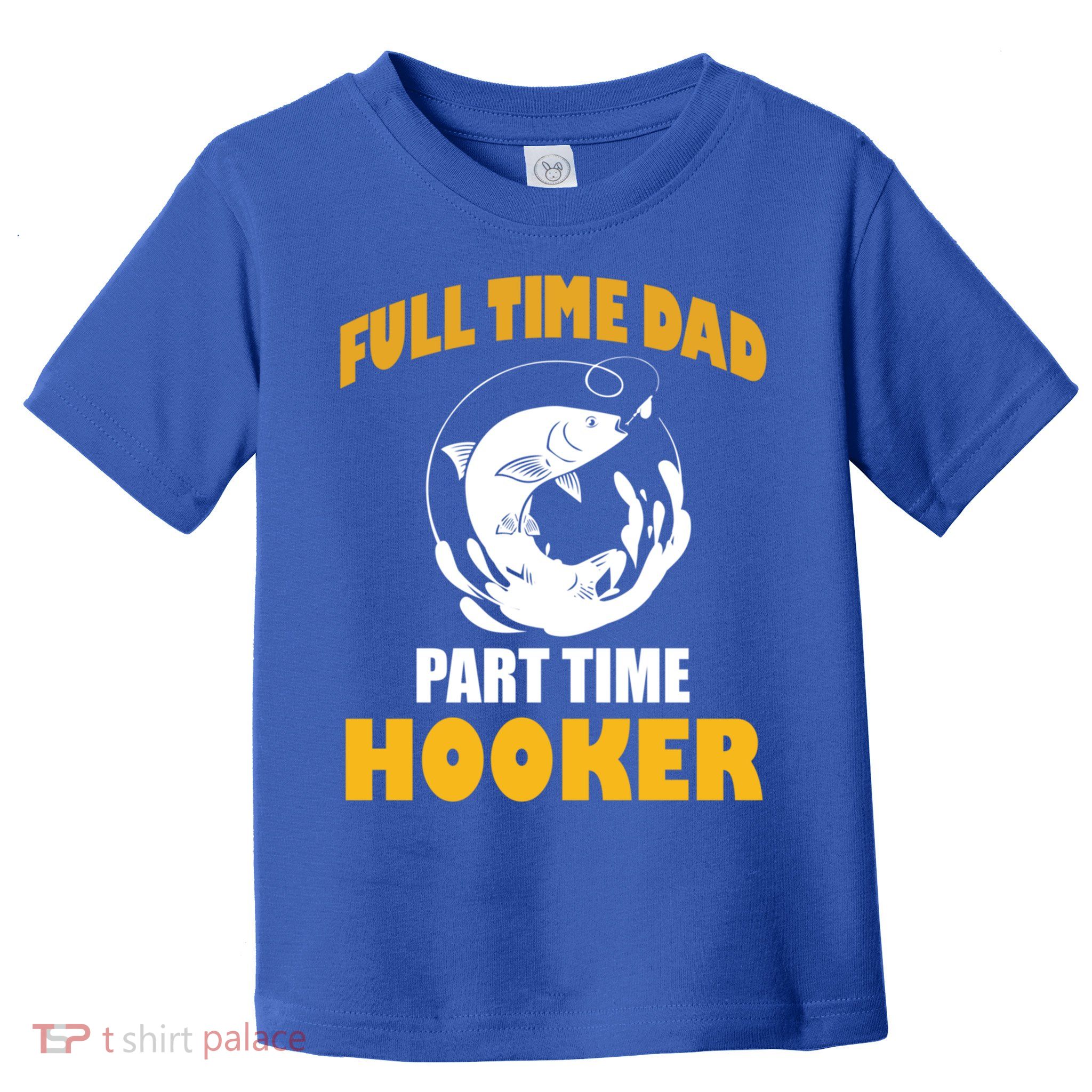 Full Time Dad Part Time Hooker Pond Saltwater Freshwater Gift Toddler T-Shirt