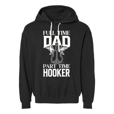 Full Time Dad Part Time Hooker Funny Fishing Dad Cool Gift Garment-Dyed Fleece Hoodie