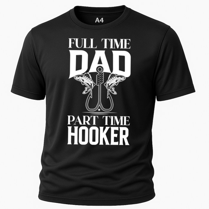 Full Time Dad Part Time Hooker Funny Fishing Dad Cool Gift Cooling Performance Crew T-Shirt