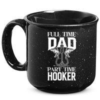 Full Time Dad Part Time Hooker Funny Fishing Dad Cool Gift 15oz Campfire Ceramic Mug