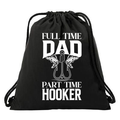 Full Time Dad Part Time Hooker Funny Fishing Dad Cool Gift Drawstring Bag