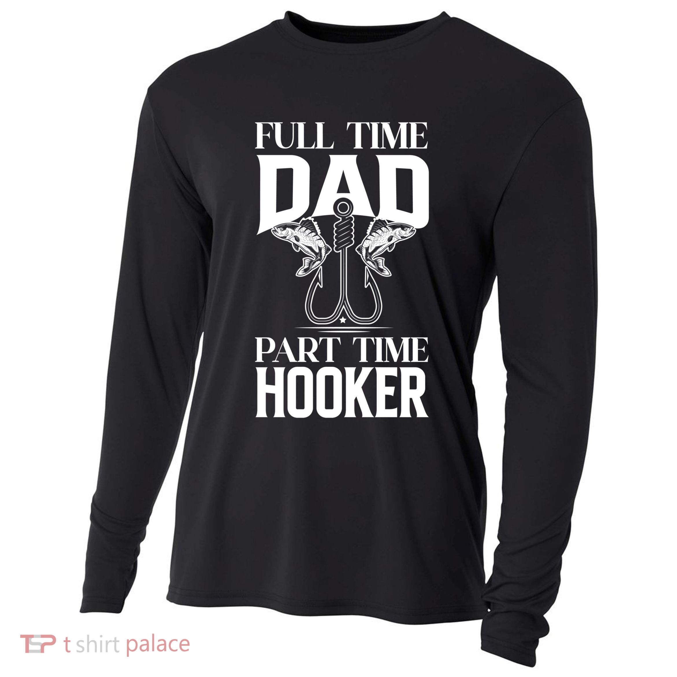 Full Time Dad Part Time Hooker Funny Fishing Dad Cool Gift Cooling Performance Long Sleeve Crew