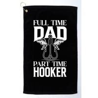 Full Time Dad Part Time Hooker Funny Fishing Dad Cool Gift Golf Towel