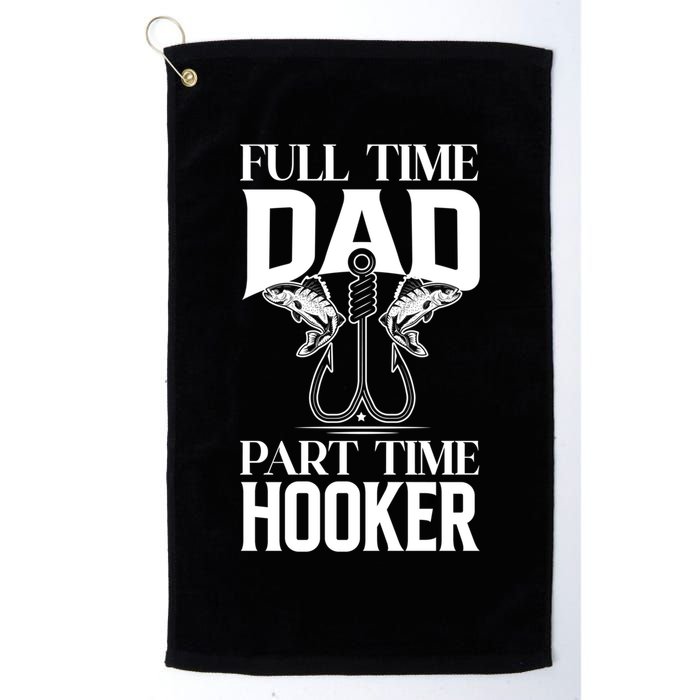 Full Time Dad Part Time Hooker Funny Fishing Dad Cool Gift Golf Towel