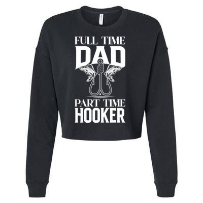 Full Time Dad Part Time Hooker Funny Fishing Dad Cool Gift Cropped Pullover Crew