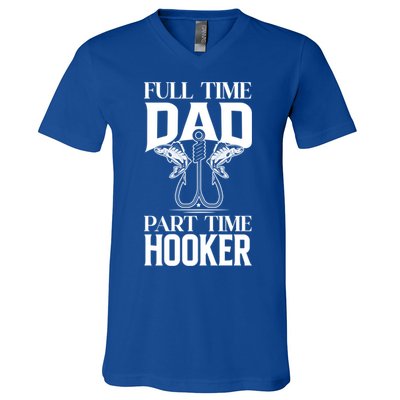 Full Time Dad Part Time Hooker Funny Fishing Dad Cool Gift V-Neck T-Shirt