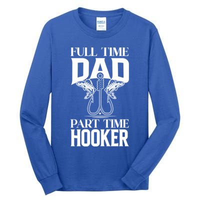 Full Time Dad Part Time Hooker Funny Fishing Dad Cool Gift Tall Long Sleeve T-Shirt