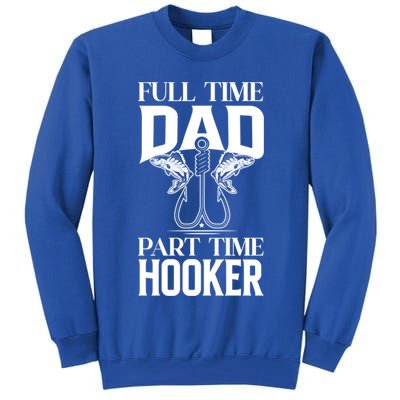Full Time Dad Part Time Hooker Funny Fishing Dad Cool Gift Tall Sweatshirt