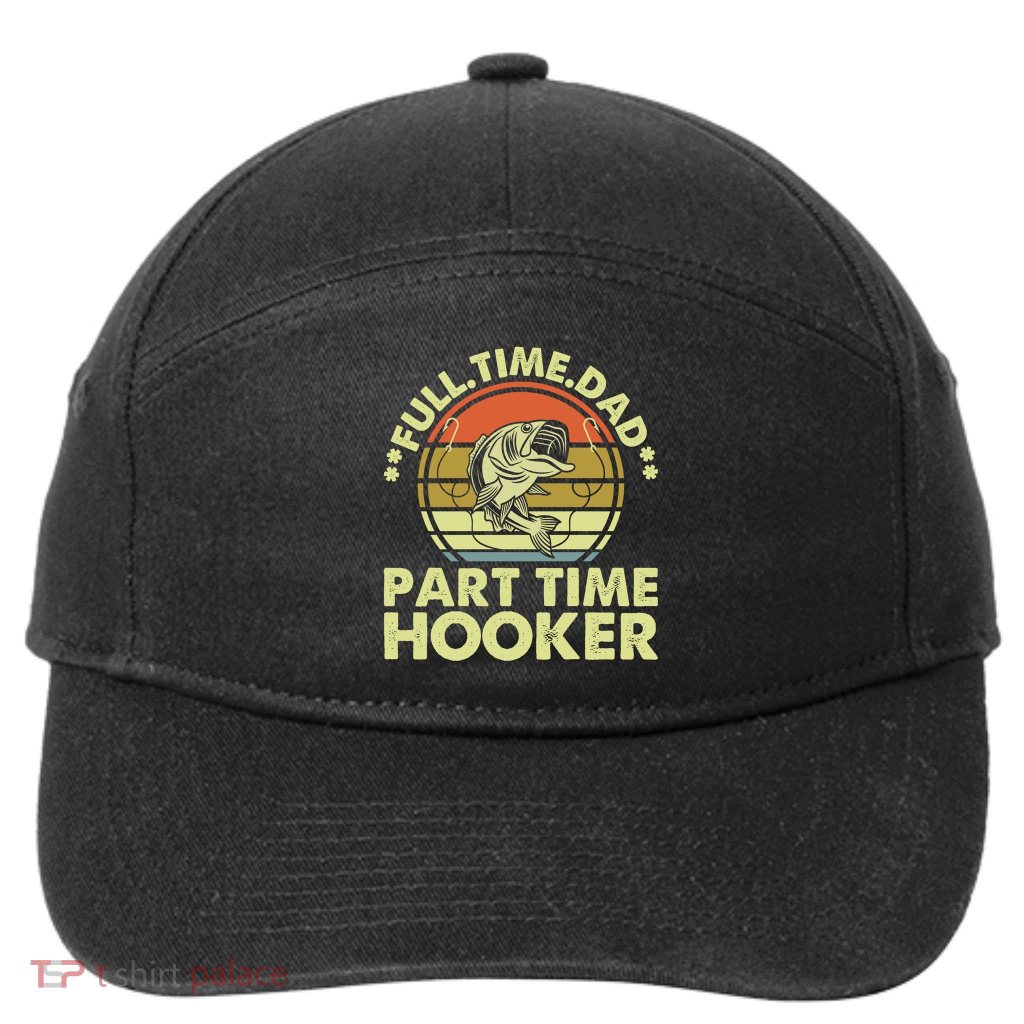 Full Time Dad Part Time Hooker Papa Funny Funny Gift 7-Panel Snapback Hat