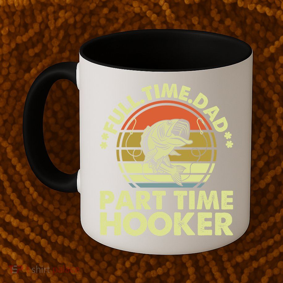 Full Time Dad Part Time Hooker Papa Funny Funny Gift Mug