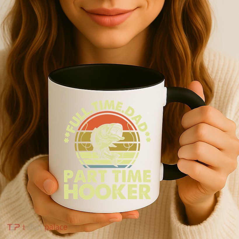 Full Time Dad Part Time Hooker Papa Funny Funny Gift Mug