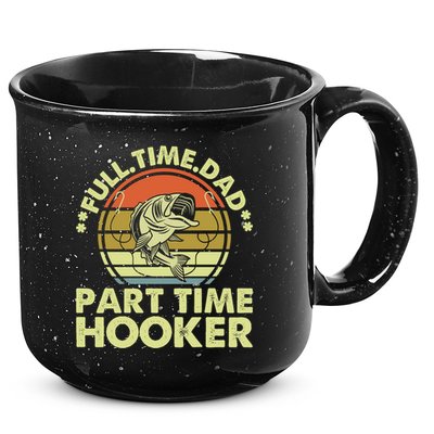 Full Time Dad Part Time Hooker Papa Funny Funny Gift 15oz Campfire Ceramic Mug