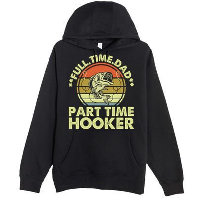 Full Time Dad Part Time Hooker Papa Funny Funny Gift Premium Pullover Hoodie