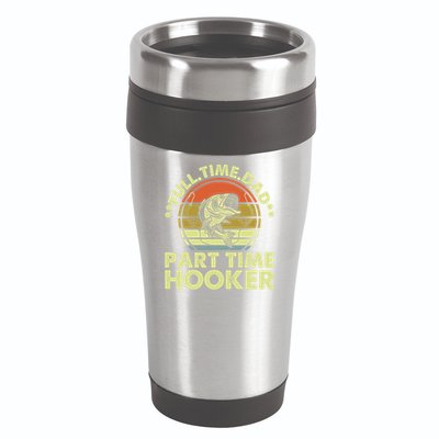 Full Time Dad Part Time Hooker Papa Funny Funny Gift 16oz Travel Tumbler