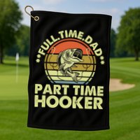 Full Time Dad Part Time Hooker Papa Funny Funny Gift Golf Towel