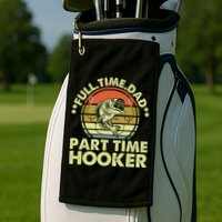 Full Time Dad Part Time Hooker Papa Funny Funny Gift Golf Towel