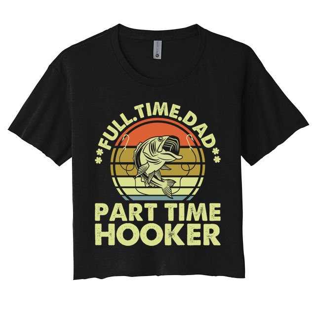 Full Time Dad Part Time Hooker Papa Funny Funny Gift Crop Top