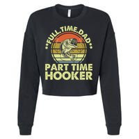 Full Time Dad Part Time Hooker Papa Funny Funny Gift Cropped Pullover Crew