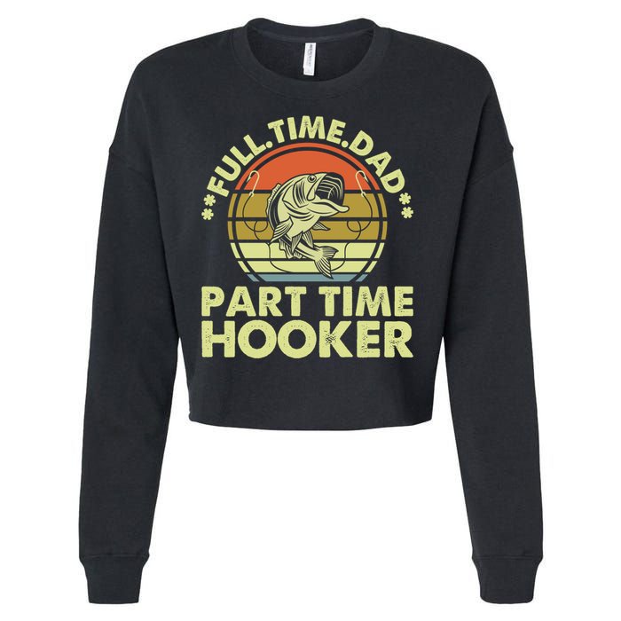 Full Time Dad Part Time Hooker Papa Funny Funny Gift Cropped Pullover Crew