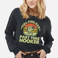 Full Time Dad Part Time Hooker Papa Funny Funny Gift Cropped Pullover Crew