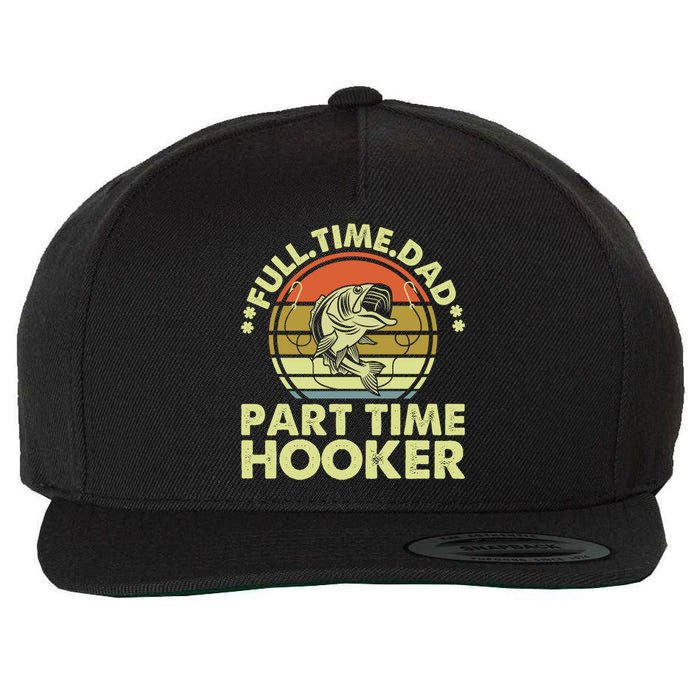 Full Time Dad Part Time Hooker Papa Funny Funny Gift Wool Snapback Cap
