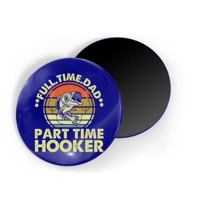 Full Time Dad Part Time Hooker Papa Funny Funny Gift Magnet