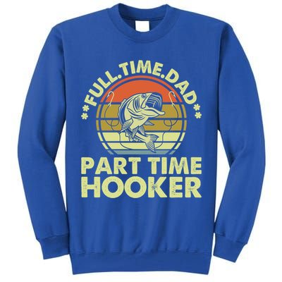 Full Time Dad Part Time Hooker Papa Funny Funny Gift Tall Sweatshirt