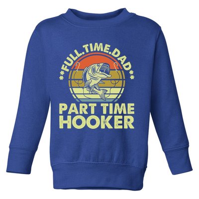 Full Time Dad Part Time Hooker Papa Funny Funny Gift Toddler Sweatshirt