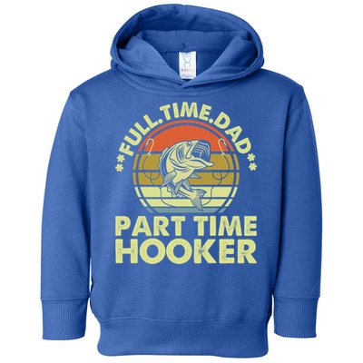 Full Time Dad Part Time Hooker Papa Funny Funny Gift Toddler Hoodie