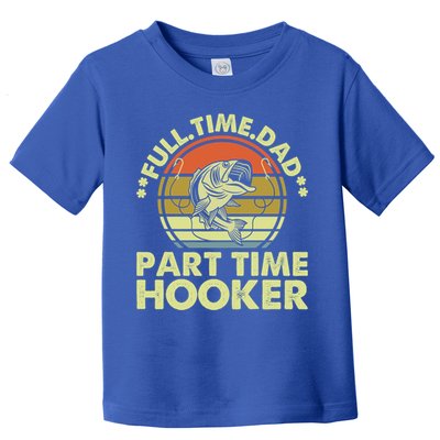 Full Time Dad Part Time Hooker Papa Funny Funny Gift Toddler T-Shirt