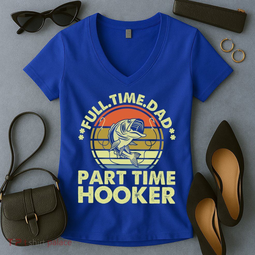 Full Time Dad Part Time Hooker Papa Funny Funny Gift Women's V-Neck T-Shirt